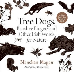 Manchán Magan - Tree Dogs, Banshee Fingers and Other Irish Words for Nature - 9780717192557 - 9780717192557