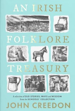 John Creedon - An Irish Folklore Treasury: A selection of old stories, ways and wisdom from The Schools’ Collection - 9780717194223 - 9780717194223