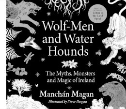 Manchán Magan - Wolf-Men and Water Hounds: The Myths, Monsters and Magic of Ireland - 9780717196111 - 9780717196111