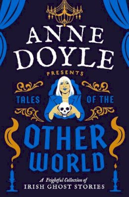 Anne Doyle - Tales of the Otherworld: A Frightful Collection of Ireland’s Favourite Ghost Stories - 9780717197385 - 9780717197385