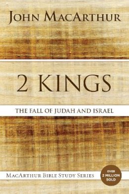 John F Macarthur - 2 Kings: The Fall of Judah and Israel (MacArthur Bible Studies) - 9780718034764 - V9780718034764