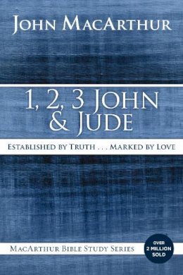 John F Macarthur - 1, 2, 3 John and Jude: Established in Truth ... Marked by Love (MacArthur Bible Studies) - 9780718035181 - V9780718035181