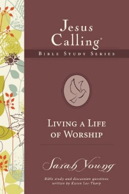 Sarah Young - Living a Life of Worship (Jesus Calling Bible Studies) - 9780718035884 - V9780718035884