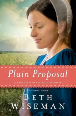 Beth Wiseman - Plain Proposal (A Daughters of the Promise Novel) - 9780718036393 - V9780718036393