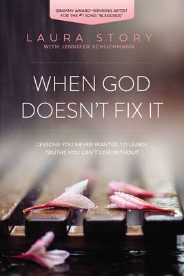 Laura Story - When God Doesn't Fix It: Lessons You Never Wanted to Learn, Truths You Can't Live Without - 9780718036973 - V9780718036973