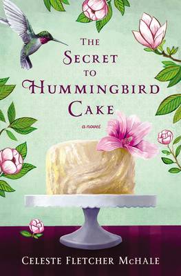 Celeste Fletcher McHale - The Secret to Hummingbird Cake - 9780718039561 - V9780718039561