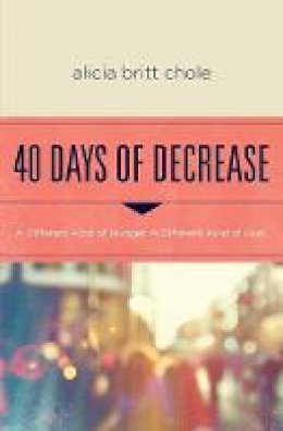 Alicia Britt Chole - 40 Days of Decrease - 9780718076603 - V9780718076603