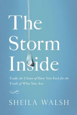 Sheila Walsh - The Storm Inside: Trade the Chaos of How You Feel for the Truth of Who You Are - 9780718081454 - V9780718081454