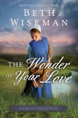 Beth Wiseman - The Wonder of Your Love (A Land of Canaan Novel) - 9780718081935 - V9780718081935