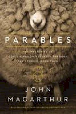 John F. Macarthur - Parables: The Mysteries of God's Kingdom Revealed Through the Stories Jesus Told - 9780718082314 - V9780718082314