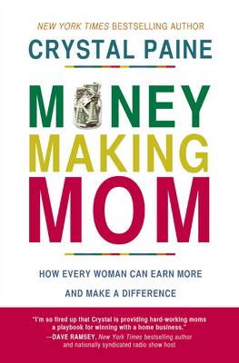 Crystal Paine - Money-Making Mom: How Every Woman Can Earn More and Make a Difference - 9780718088545 - V9780718088545