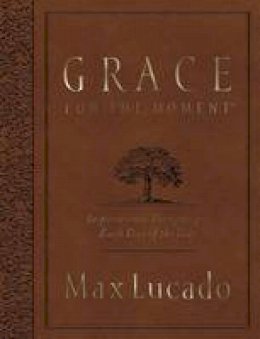 Max Lucado - Grace for the Moment Large Deluxe: Inspirational Thoughts for Each Day of the Year - 9780718089771 - V9780718089771