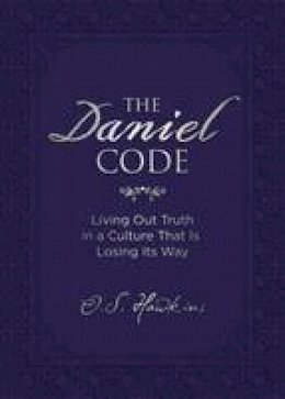 O. S. Hawkins - The Daniel Code: Living Out Truth in a Culture That Is Losing Its Way - 9780718089948 - V9780718089948
