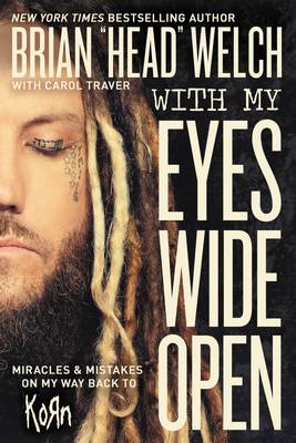 Brian  Head  Welch - With My Eyes Wide Open: Miracles and Mistakes on My Way Back to KoRn - 9780718091507 - V9780718091507