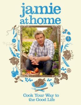 Jamie Oliver - Jamie at Home : Cook Your Way to the Good Life - 9780718152437 - V9780718152437