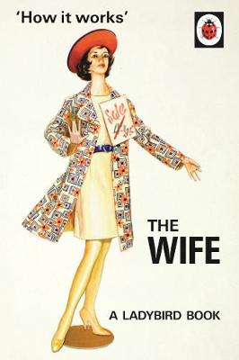 Jason Hazeley - How it Works: The Wife (Ladybird Books for Grown-ups) - 9780718183547 - 9780718183547