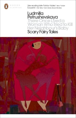 Ludmilla Petrushevskaya - There Once Lived a Woman Who Tried to Kill Her Neighbour's Baby: Scary Fairy Tales. Ludmilla Petrushevskaya (Penguin Modern Classics) - 9780718192075 - V9780718192075