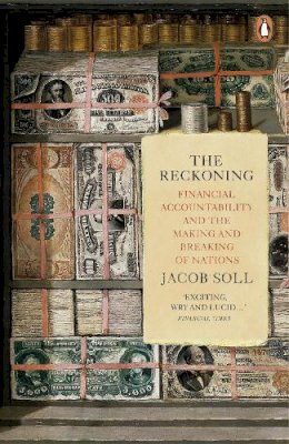 Jacob Soll - The Reckoning: Financial Accountability and the Making and Breaking of Nations - 9780718193621 - V9780718193621