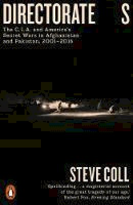 Steve Coll - Directorate S: The C.I.A. and America's Secret Wars in Afghanistan and Pakistan, 2001-2016 - 9780718194499 - 9780718194499