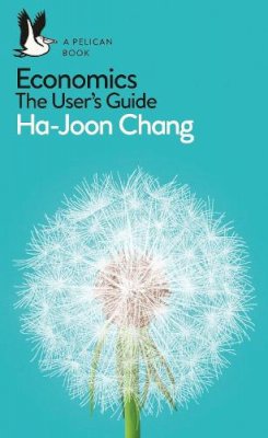 Ha-Joon Chang - ECONOMICS THE USER GUIDE - 9780718197032 - V9780718197032