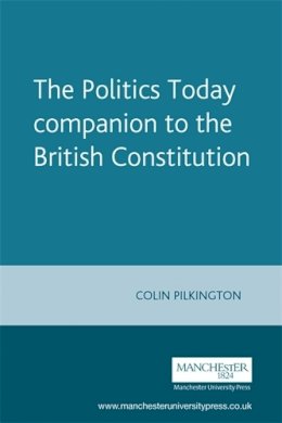 Colin Pilkington - The Politics Today Companion to the British Constitution - 9780719053030 - V9780719053030