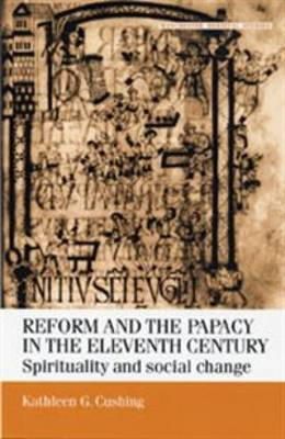 Kathleen G. Cushing - Reform and the Papacy in the Eleventh Century - 9780719058349 - V9780719058349