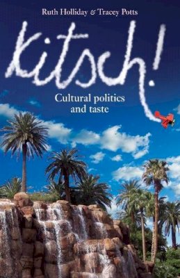 Ruth Holliday - Kitsch!: Cultural Politics and Taste - 9780719066160 - V9780719066160