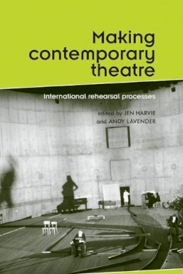 Jen (Ed) Harvie - Making Contemporary Theatre: International Rehearsal Processes - 9780719074929 - V9780719074929