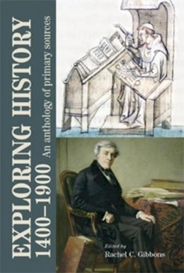 Rachel Gibons - Exploring History 1400–1900: An Anthology of Primary Sources - 9780719075889 - V9780719075889