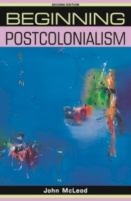 John McLeod - Beginning Postcolonialism - 9780719078583 - V9780719078583