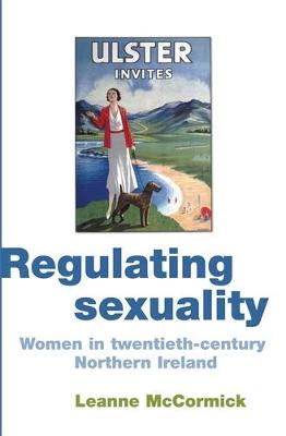 Leanne McCormick - Regulating Sexuality: Women in Twentieth-century Northern Ireland - 9780719085109 - V9780719085109