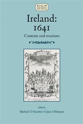 Dr. Micheal O Siochru (Ed.) - Ireland: 1641: Contexts and Reactions - 9780719088179 - V9780719088179