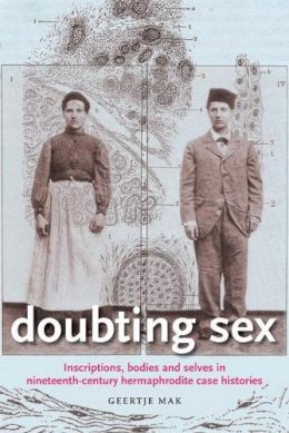 Geertje Mak - Doubting Sex: Inscriptions, Bodies and Selves in Nineteenth-Century Hermaphrodite Case Histories - 9780719089978 - V9780719089978