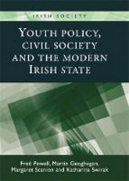 Fred Powell - Youth Policy, Civil Society and the Modern Irish State (Irish Society) - 9780719095429 - 9780719095429