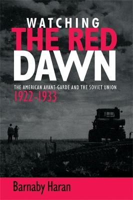 Barnaby Haran - Watching the Red Dawn: The American Avant-Garde and the Soviet Union - 9780719097225 - V9780719097225