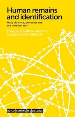 Élisabeth Anstett (Ed.) - Human remains and identification: Mass violence, genocide and the 'forensic turn' (Human Remains and Violence MUP) - 9780719097560 - V9780719097560