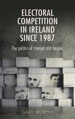 Gary Murphy - Electoral Competition in Ireland Since 1987 - 9780719097669 - V9780719097669