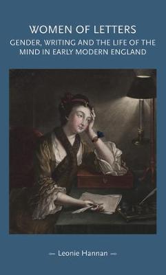 Dr. Leonie Hannan - Women of letters: Gender, writing and the life of the mind in early modern England (Gender in History Mup) - 9780719099427 - V9780719099427