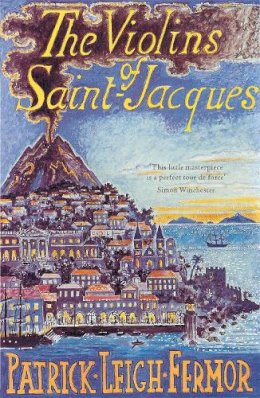 Patrick Leigh Fermor - The Violins of Saint-Jacques: A Tale of the Antilles - 9780719555299 - V9780719555299