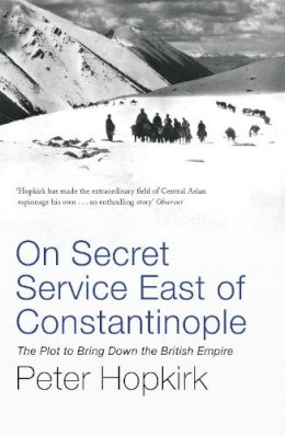Peter Hopkirk - On Secret Service East of Constantinople: The Plot to Bring Down the British Empire - 9780719564512 - V9780719564512