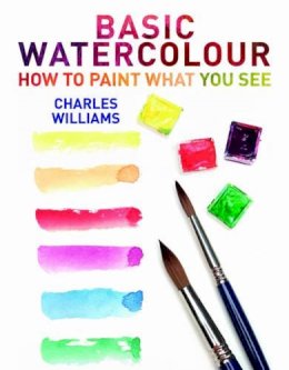 Charles Williams - Basic Watercolour: How to Paint What You See - 9780719807411 - V9780719807411