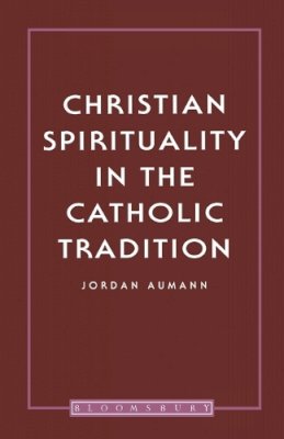 Father Jordan Aumann - Christian Spirituality in the Catholic Tradition - 9780722019177 - KOG0004066