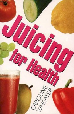 Caroline Wheater - Juicing for Health - 9780722528396 - KTG0010976