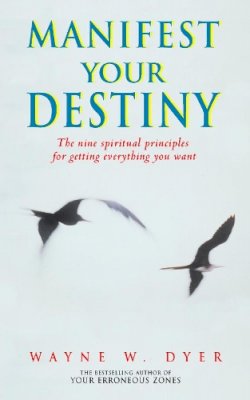 Dr. Wayne W. Dyer - Manifest Your Destiny: The nine spiritual principles for getting everything you want - 9780722536025 - KSS0002477