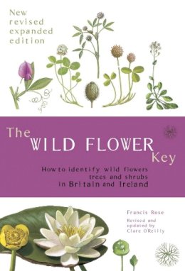 Francis Rose - The Wild Flower Key: How to Identify Wild Plants, Trees and Shrubs in Britain and Ireland, Revised Edition - 9780723251750 - 9780723251750