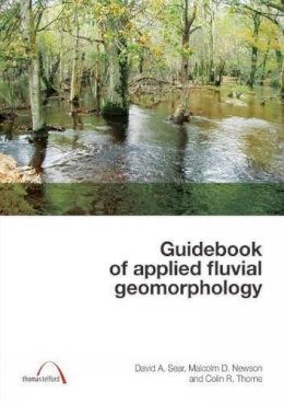 Sear, David A.; Newson, Malcolm D.; Thorne, Colin R. - Guidebook of Applied Fluvial Geomorphology - 9780727734846 - V9780727734846