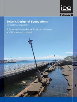 Subhamoy Bhattacharya - Seismic Design of Foundations: Concepts and applications - 9780727761668 - V9780727761668