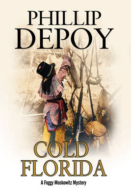 Phillip Depoy - Cold Florida: A hard-boiled mystery set in Florida (A Foggy Moskowitz Mystery) - 9780727894748 - V9780727894748