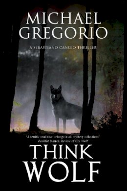 Michael Gregorio - Think Wolf: A Mafia thriller set in rural Italy (A Sebastiano Cangio Thriller) - 9780727895028 - V9780727895028