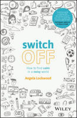 Angela Lockwood - Switch Off: How to find calm in a noisy world - 9780730336280 - V9780730336280